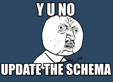 Y u no update the schema